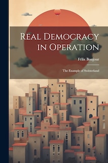 Couverture_Real Democracy in Operation; the Example of Switzerland