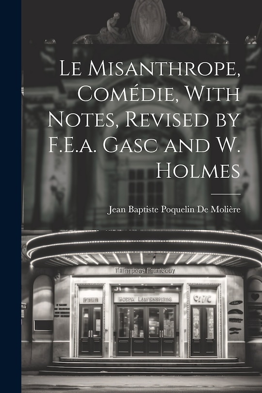 Front cover_Le Misanthrope, Comédie, With Notes, Revised by F.E.a. Gasc and W. Holmes