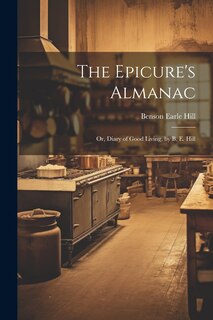 Front cover_The Epicure's Almanac; Or, Diary of Good Living, by B. E. Hill