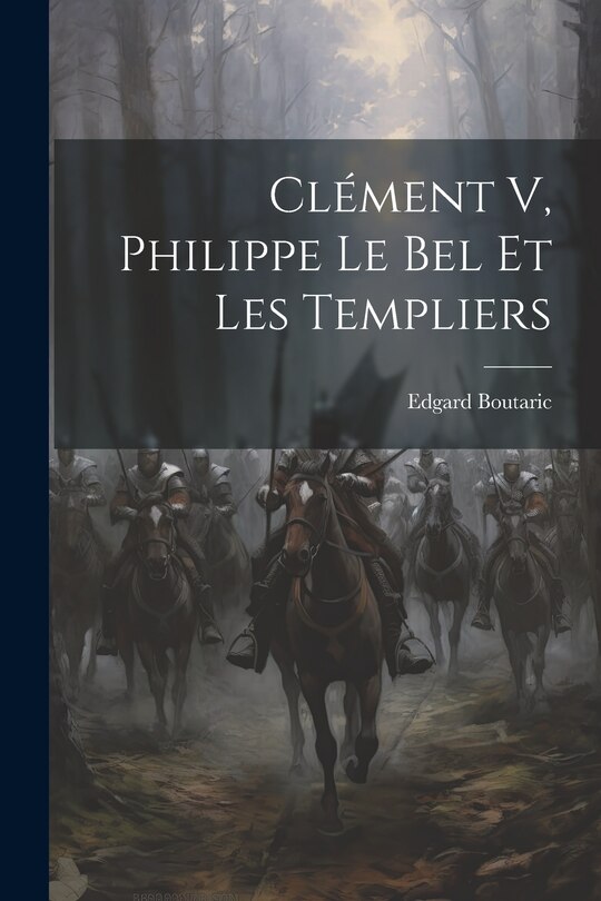 Couverture_Clément V, Philippe Le Bel Et Les Templiers