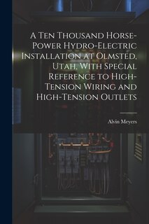 Couverture_A Ten Thousand Horse-Power Hydro-Electric Installation at Olmsted, Utah, With Special Reference to High-Tension Wiring and High-Tension Outlets