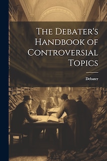 Front cover_The Debater's Handbook of Controversial Topics