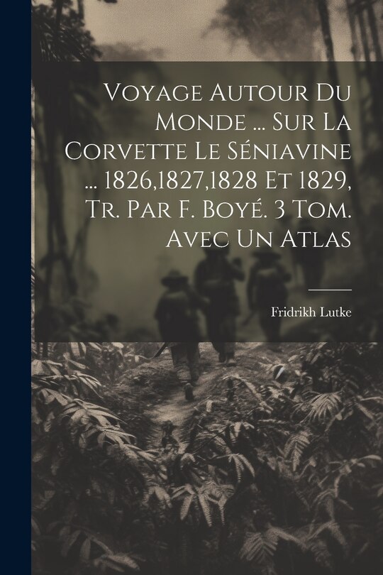 Couverture_Voyage Autour Du Monde ... Sur La Corvette Le Séniavine ... 1826,1827,1828 Et 1829, Tr. Par F. Boyé. 3 Tom. Avec Un Atlas