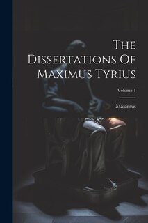 Front cover_The Dissertations Of Maximus Tyrius; Volume 1