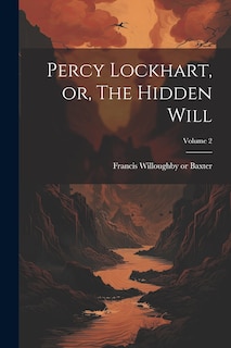 Front cover_Percy Lockhart, or, The Hidden Will; Volume 2