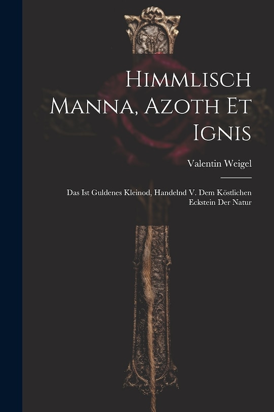 Front cover_Himmlisch Manna, Azoth Et Ignis