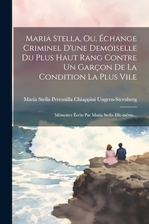 Couverture_Maria Stella, Ou, Échange Criminel D'une Demoiselle Du Plus Haut Rang Contre Un Garçon De La Condition La Plus Vile