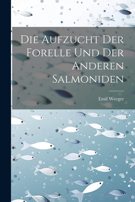 Front cover_Die Aufzucht Der Forelle Und Der Anderen Salmoniden