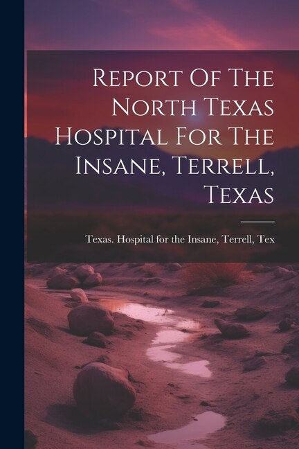 Front cover_Report Of The North Texas Hospital For The Insane, Terrell, Texas