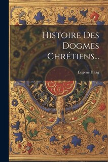 Front cover_Histoire Des Dogmes Chrétiens...