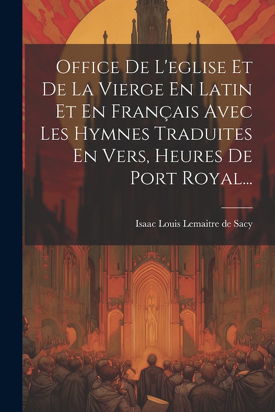 Front cover_Office De L'eglise Et De La Vierge En Latin Et En Français Avec Les Hymnes Traduites En Vers, Heures De Port Royal...