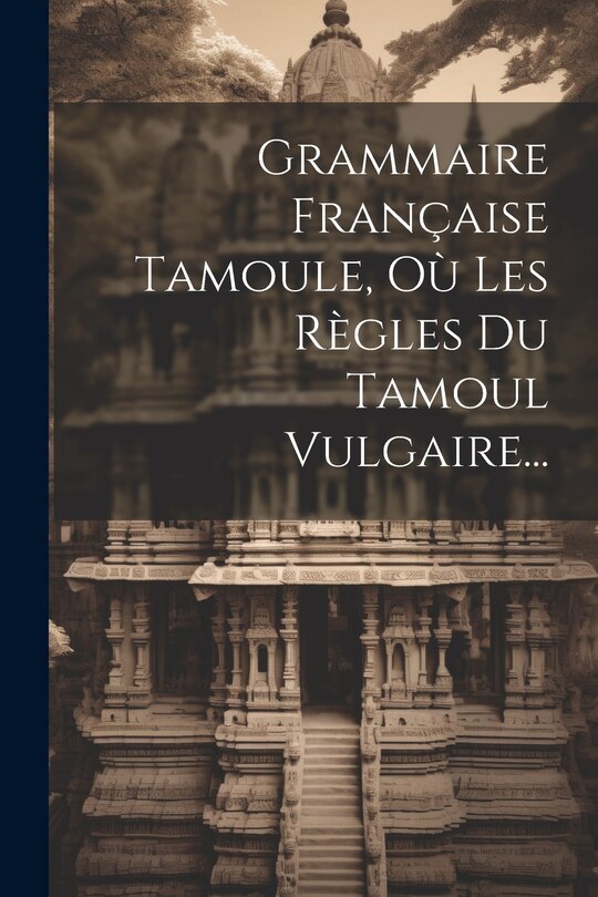 Front cover_Grammaire Française Tamoule, Où Les Règles Du Tamoul Vulgaire...