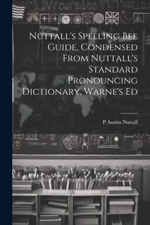Front cover_Nuttall's Spelling Bee Guide, Condensed From Nuttall's Standard Pronouncing Dictionary, Warne's Ed