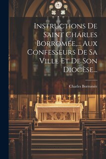Front cover_Instructions De Saint Charles Borromée, ... Aux Confesseurs De Sa Ville Et De Son Diocèse...