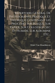 Front cover_Répertoire Général De Photographie Pratique Et Théorique Contenant Les Procédés Sur Plaque, Sur Papier, Sur Collodion Sec Et Humide, Sur Albumine Etc...