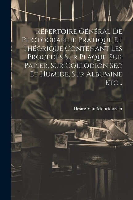 Front cover_Répertoire Général De Photographie Pratique Et Théorique Contenant Les Procédés Sur Plaque, Sur Papier, Sur Collodion Sec Et Humide, Sur Albumine Etc...