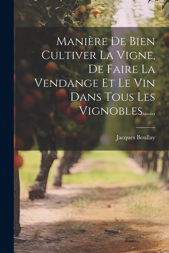 Front cover_Manière De Bien Cultiver La Vigne, De Faire La Vendange Et Le Vin Dans Tous Les Vignobles......
