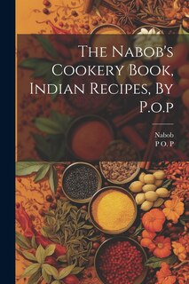 Front cover_The Nabob's Cookery Book, Indian Recipes, By P.o.p