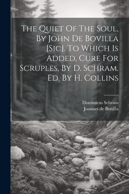 Front cover_The Quiet Of The Soul, By John De Bovilla [sic]. To Which Is Added, Cure For Scruples, By D. Schram. Ed. By H. Collins