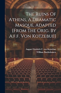 Front cover_The Ruins Of Athens, A Dramatic Masque, Adapted [from The Orig. By A.f.f. Von Kotzebue]
