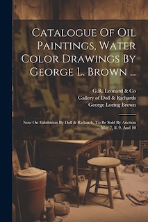 Couverture_Catalogue Of Oil Paintings, Water Color Drawings By George L. Brown ...