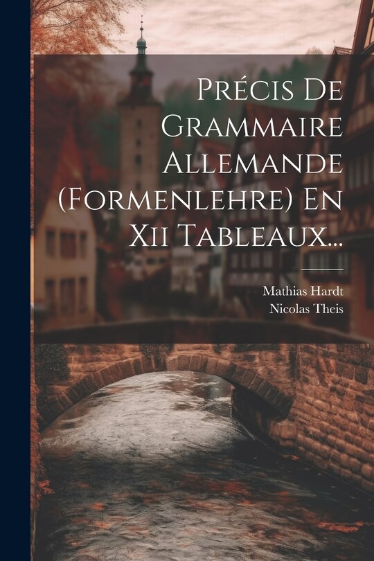 Front cover_Pr&eacute;cis De Grammaire Allemande (formenlehre) En Xii Tableaux...