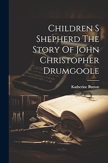 Couverture_Children S Shepherd The Story Of John Christopher Drumgoole