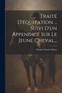 Couverture_Trait&eacute; D'&eacute;quitation ... Suivi D'un Appendice Sur Le Jeune Cheval...