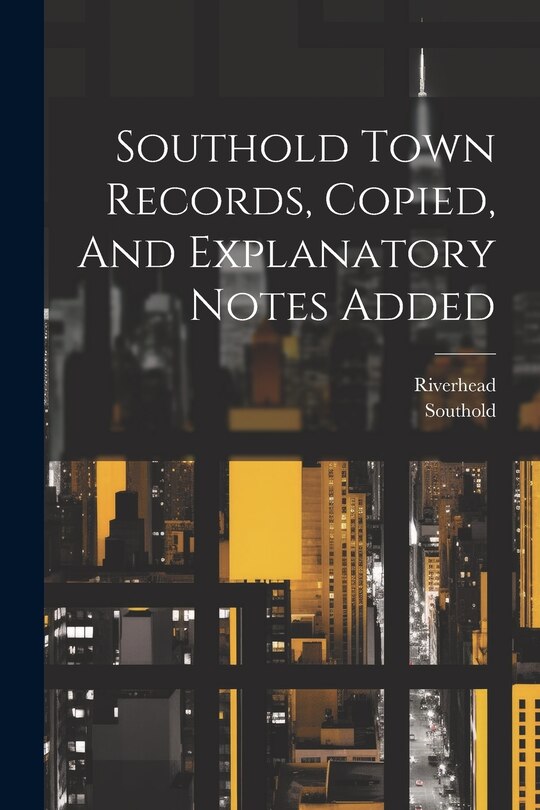 Couverture_Southold Town Records, Copied, And Explanatory Notes Added