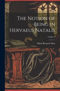 Couverture_The Notion of Being in Hervaeus Natalis; Volume 1