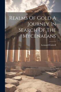 Front cover_Realms Of Gold A Journey In Search Of The Mycenaeans