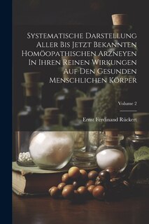 Front cover_Systematische Darstellung Aller Bis Jetzt Bekannten Homöopathischen Arzneyen In Ihren Reinen Wirkungen Auf Den Gesunden Menschlichen Körper; Volume 2