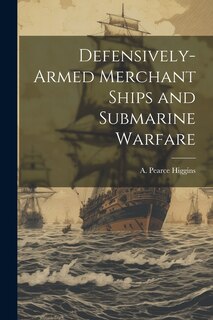 Front cover_Defensively-armed Merchant Ships and Submarine Warfare