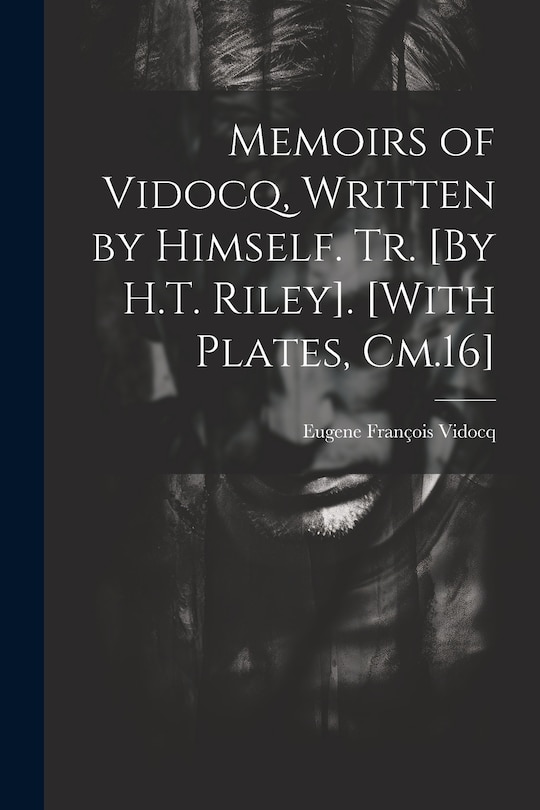 Front cover_Memoirs of Vidocq, Written by Himself. Tr. [By H.T. Riley]. [With Plates, Cm.16]