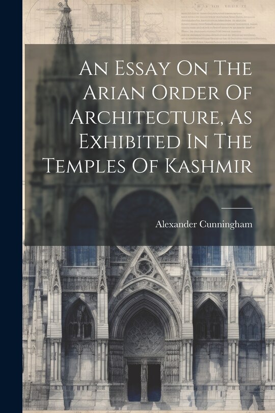 Front cover_An Essay On The Arian Order Of Architecture, As Exhibited In The Temples Of Kashmir