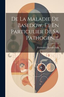 Front cover_De La Maladie De Basedow, Et En Particulier De Sa Pathogénie
