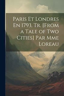 Front cover_Paris Et Londres En 1793, Tr. [From a Tale of Two Cities] Par Mme Loreau