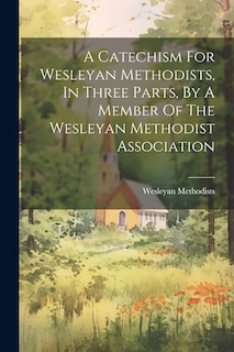 Front cover_A Catechism For Wesleyan Methodists, In Three Parts, By A Member Of The Wesleyan Methodist Association