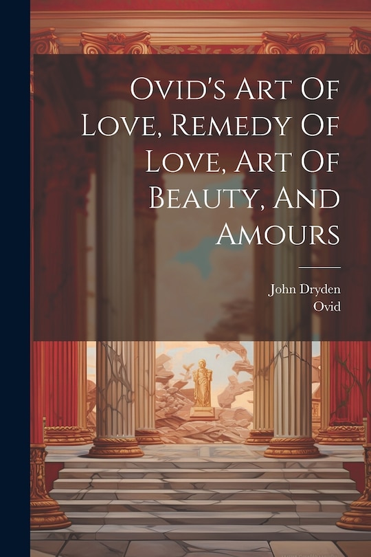 Couverture_Ovid's Art Of Love, Remedy Of Love, Art Of Beauty, And Amours