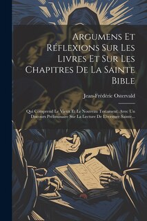 Couverture_Argumens Et Réflexions Sur Les Livres Et Sur Les Chapitres De La Sainte Bible