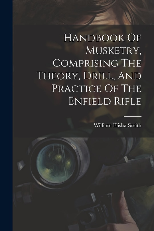 Front cover_Handbook Of Musketry, Comprising The Theory, Drill, And Practice Of The Enfield Rifle