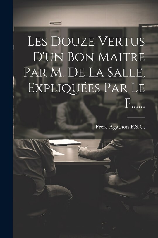 Couverture_Les Douze Vertus D'un Bon Maitre Par M. De La Salle, Expliquées Par Le F......