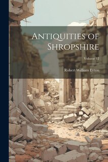 Front cover_Antiquities of Shropshire; Volume 12
