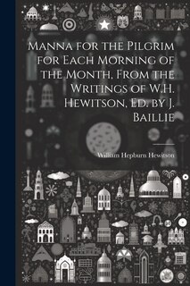 Front cover_Manna for the Pilgrim for Each Morning of the Month, From the Writings of W.H. Hewitson, Ed. by J. Baillie