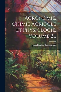 Front cover_Agronomie, Chimie Agricole Et Physiologie, Volume 2...