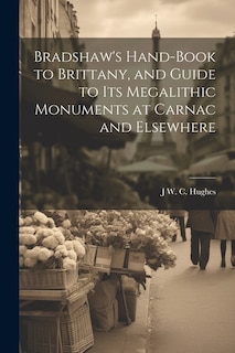 Couverture_Bradshaw's Hand-Book to Brittany, and Guide to Its Megalithic Monuments at Carnac and Elsewhere
