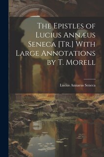 Couverture_The Epistles of Lucius Annæus Seneca [Tr.] With Large Annotations by T. Morell