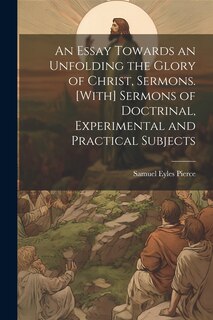 Front cover_An Essay Towards an Unfolding the Glory of Christ, Sermons. [With] Sermons of Doctrinal, Experimental and Practical Subjects