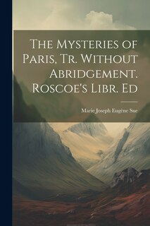 Couverture_The Mysteries of Paris, Tr. Without Abridgement. Roscoe's Libr. Ed