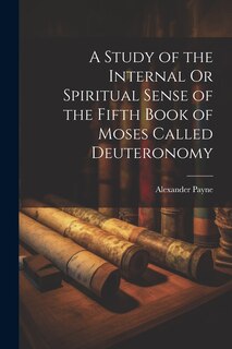 Front cover_A Study of the Internal Or Spiritual Sense of the Fifth Book of Moses Called Deuteronomy